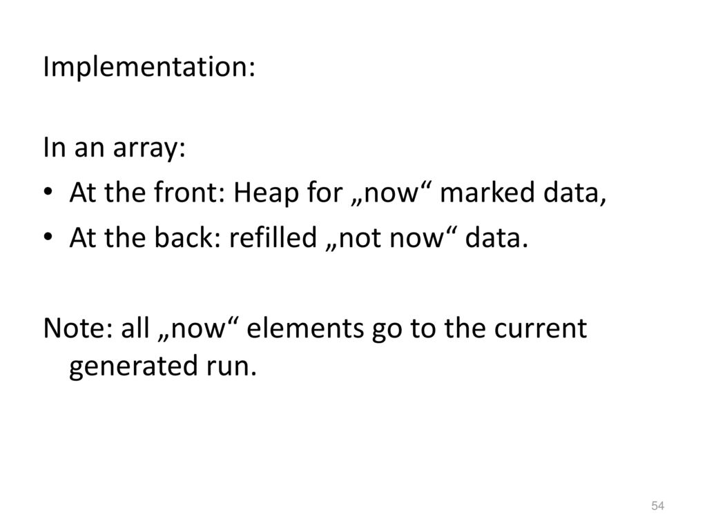 Implementation: In an array: At the front: Heap for „now marked data, At the back: refilled „not now data.
