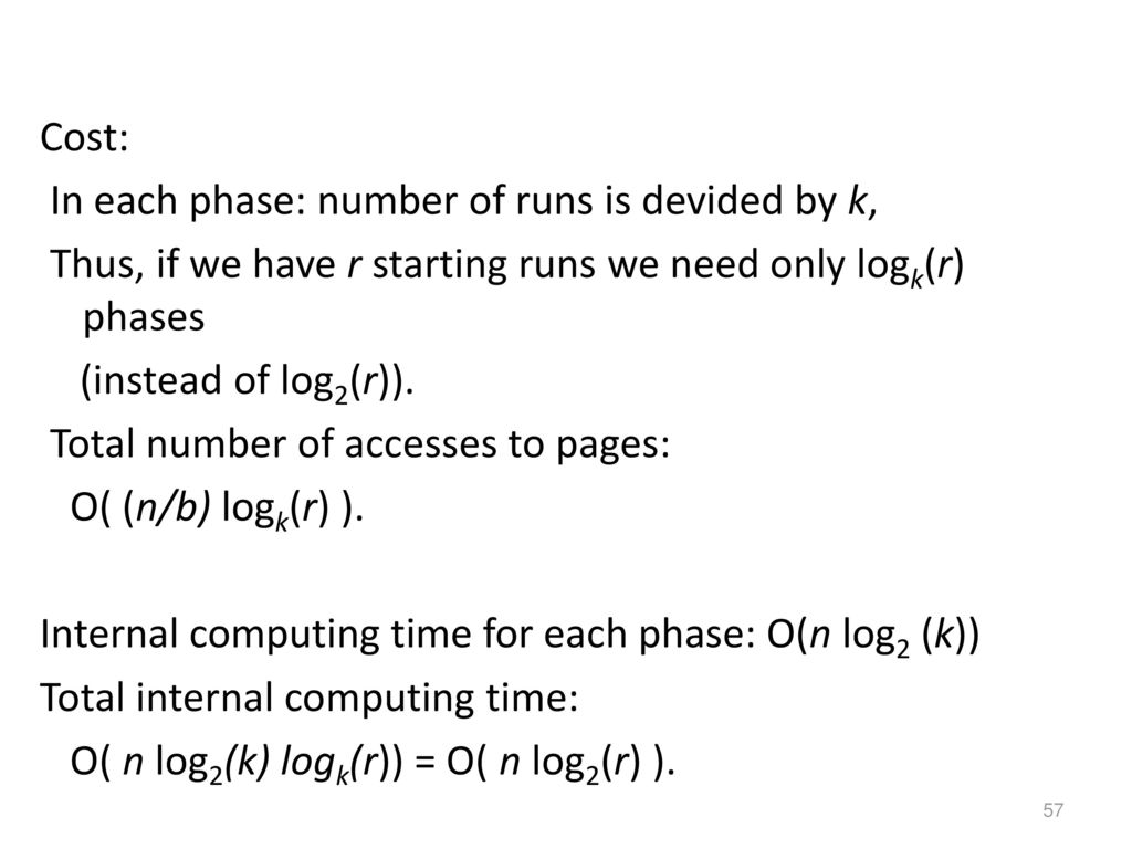 Cost: In each phase: number of runs is devided by k, Thus, if we have r starting runs we need only logk(r) phases.