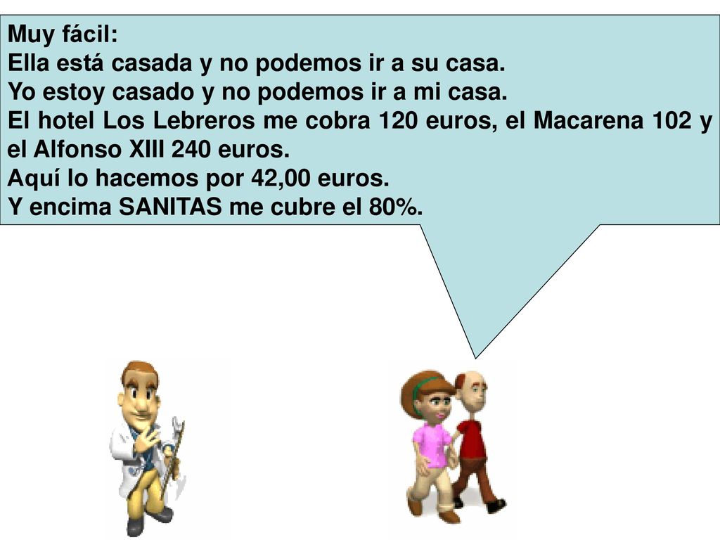Muy fácil: Ella está casada y no podemos ir a su casa. Yo estoy casado y no podemos ir a mi casa.