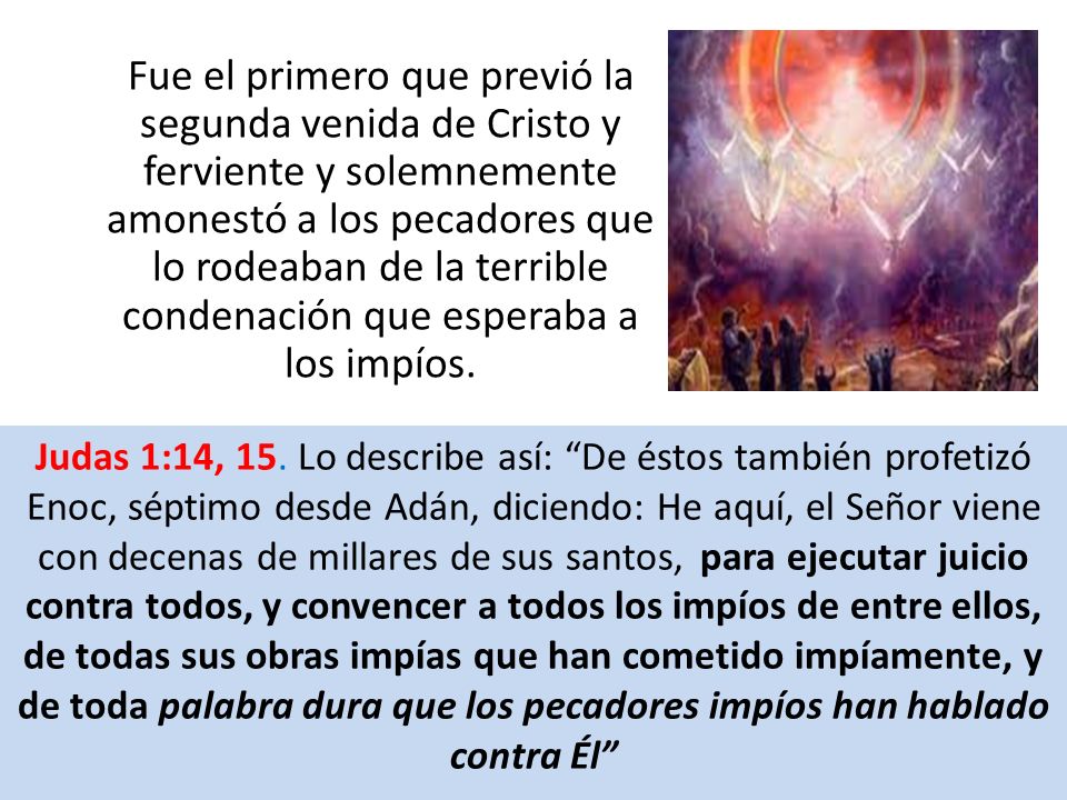 Fue el primero que previó la segunda venida de Cristo y ferviente y solemnemente amonestó a los pecadores que lo rodeaban de la terrible condenación que esperaba a los impíos.
