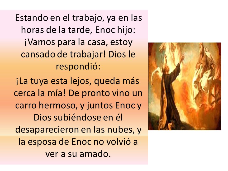 Estando en el trabajo, ya en las horas de la tarde, Enoc hijo: ¡Vamos para la casa, estoy cansado de trabajar! Dios le respondió: