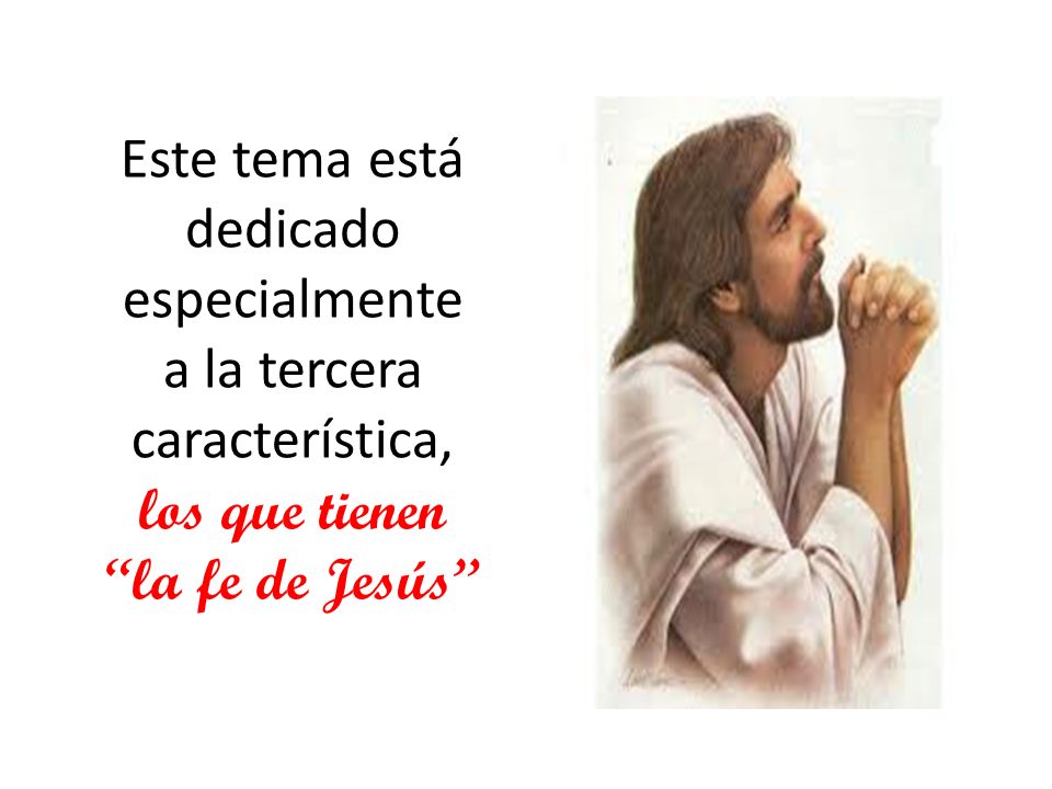 Este tema está dedicado especialmente a la tercera característica, los que tienen la fe de Jesús