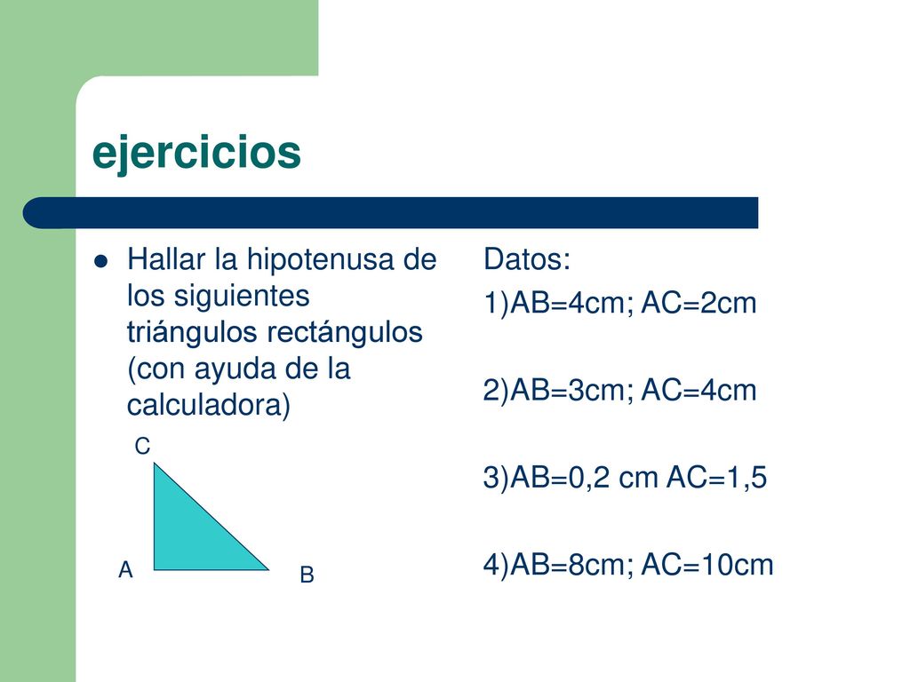 ejercicios Hallar la hipotenusa de los siguientes triángulos rectángulos (con ayuda de la calculadora)
