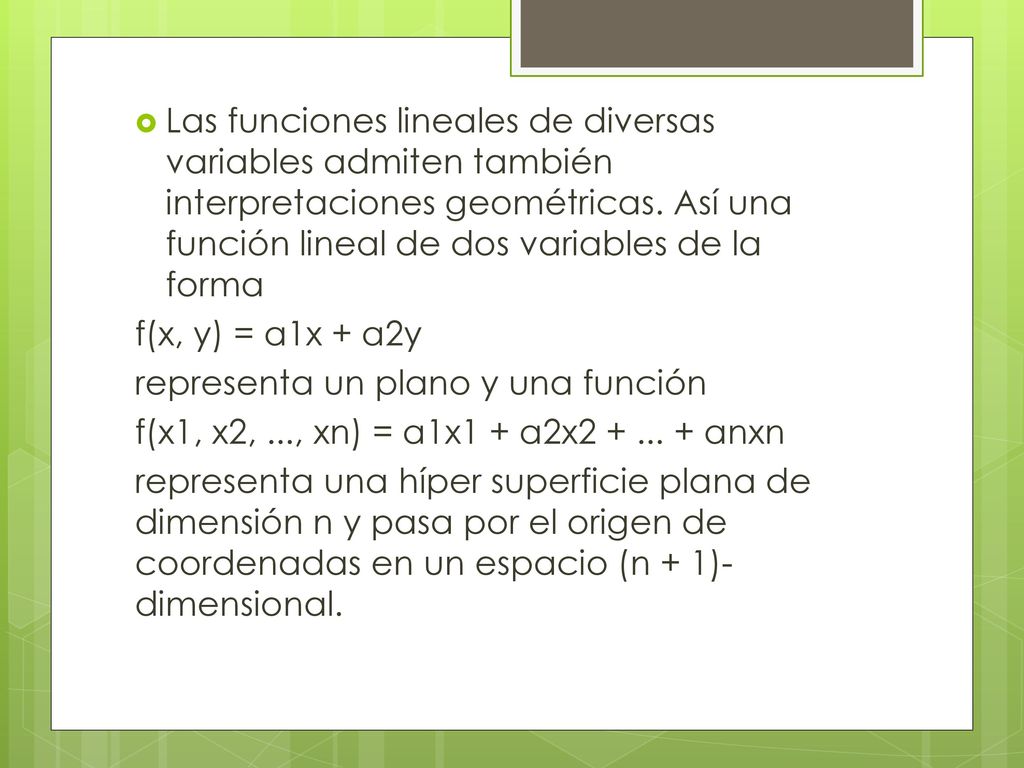 Las funciones lineales de diversas variables admiten también interpretaciones geométricas. Así una función lineal de dos variables de la forma