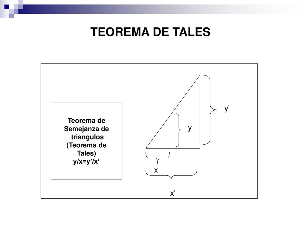 TEOREMA DE TALES y’ y x x’ Teorema de Semejanza de triangulos