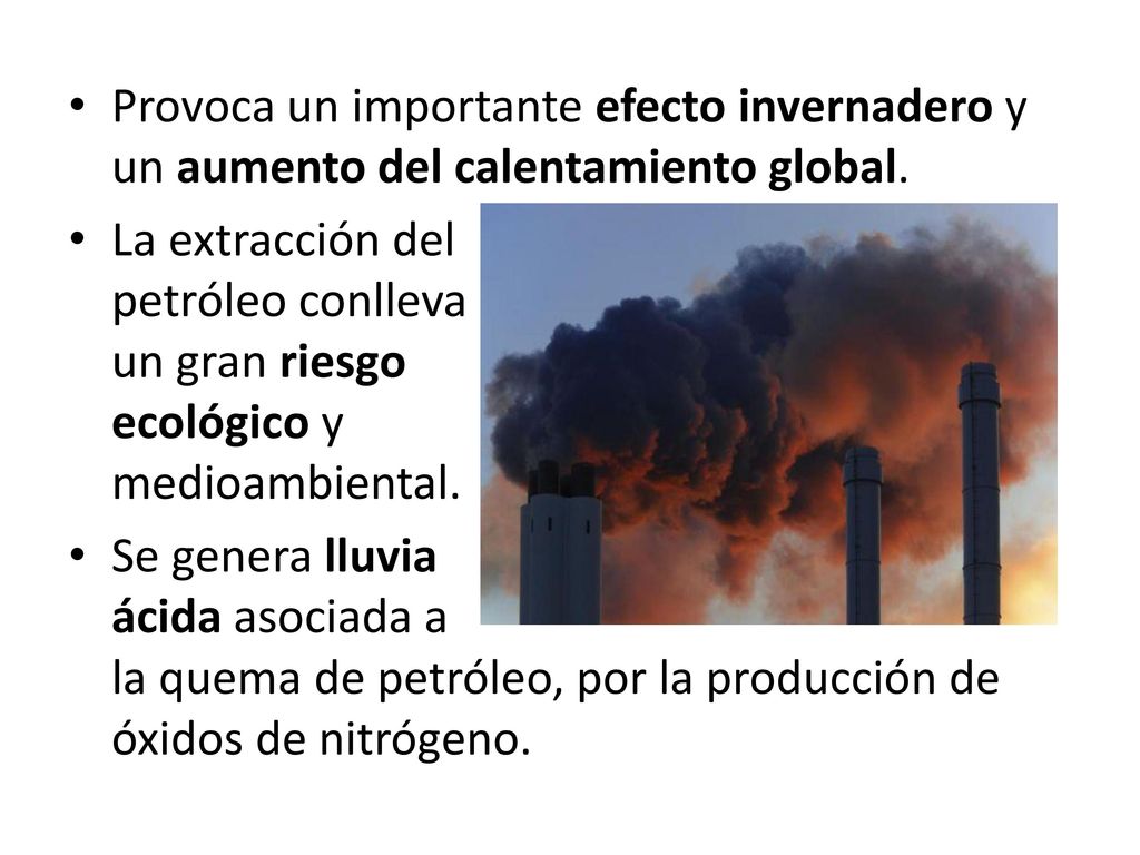 Provoca un importante efecto invernadero y un aumento del calentamiento global.