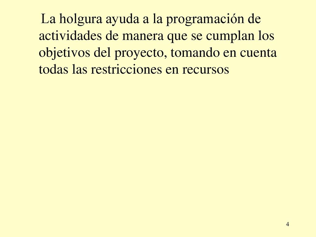 La holgura ayuda a la programación de actividades de manera que se cumplan los objetivos del proyecto, tomando en cuenta todas las restricciones en recursos