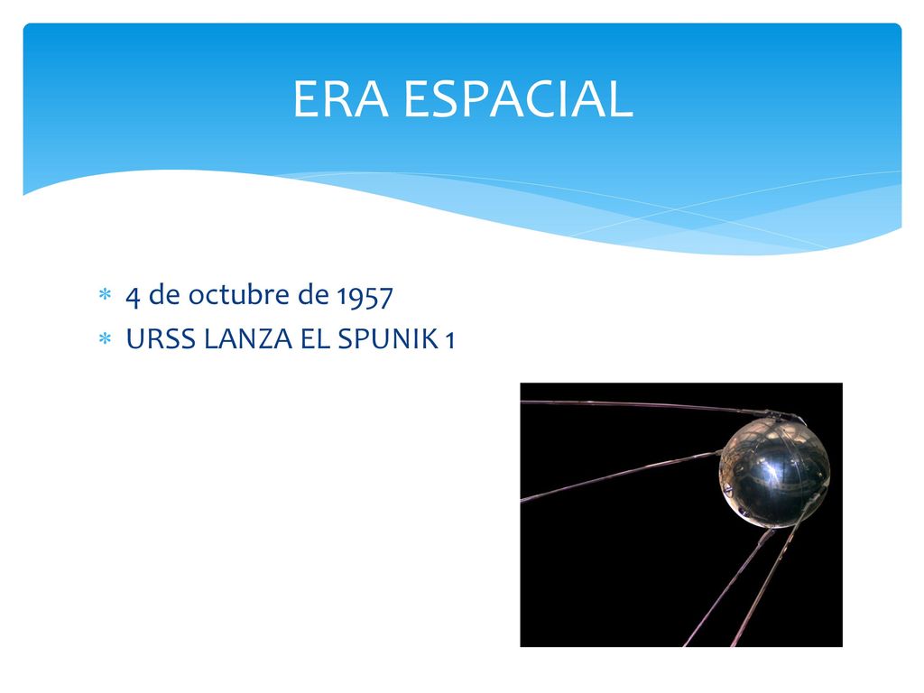 ERA ESPACIAL 4 de octubre de 1957 URSS LANZA EL SPUNIK 1