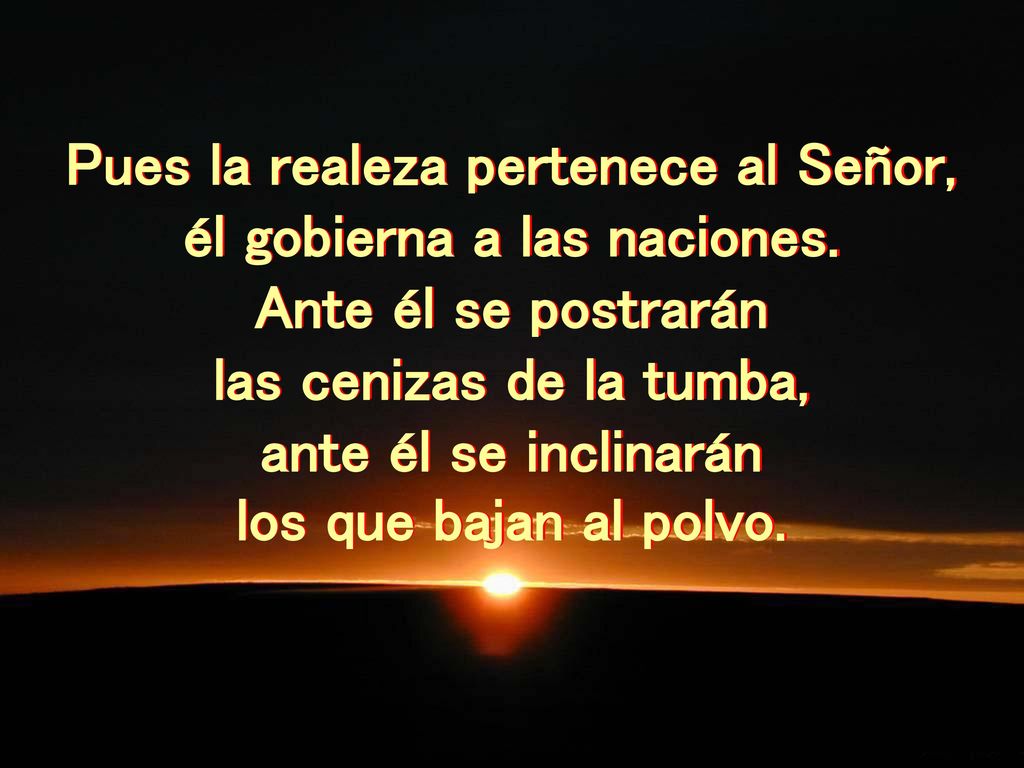 Pues la realeza pertenece al Señor, él gobierna a las naciones.
