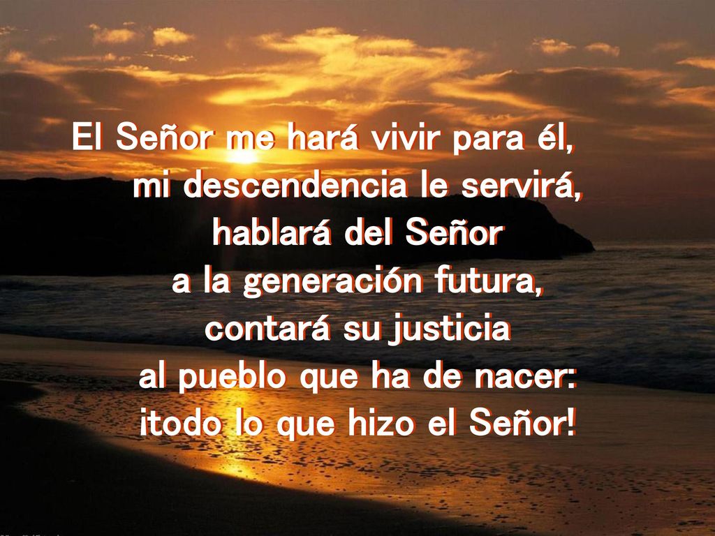 El Señor me hará vivir para él, mi descendencia le servirá,