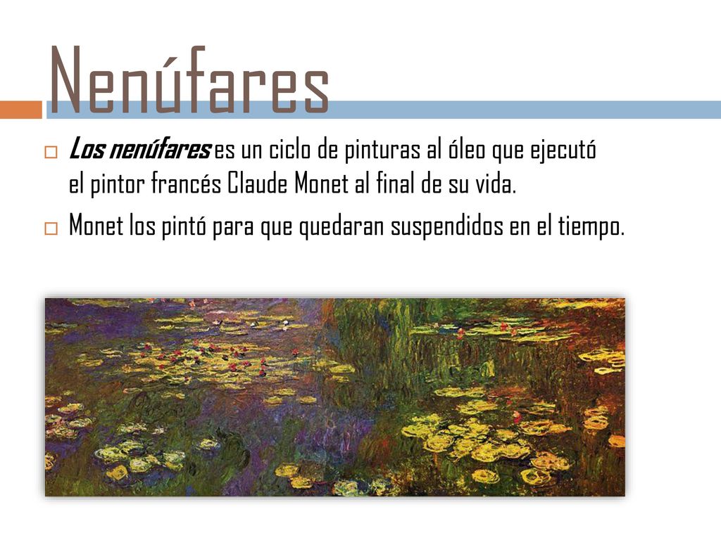 Nenúfares Los nenúfares es un ciclo de pinturas al óleo que ejecutó el pintor francés Claude Monet al final de su vida.