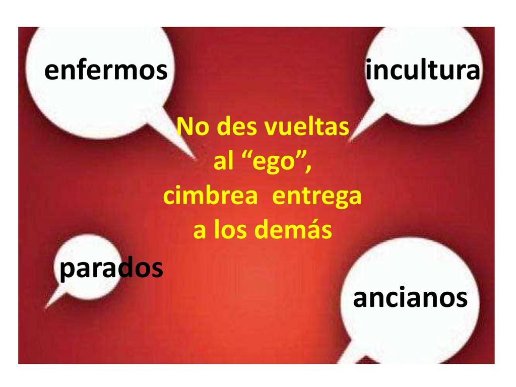No des vueltas al ego , cimbrea entrega a los demás