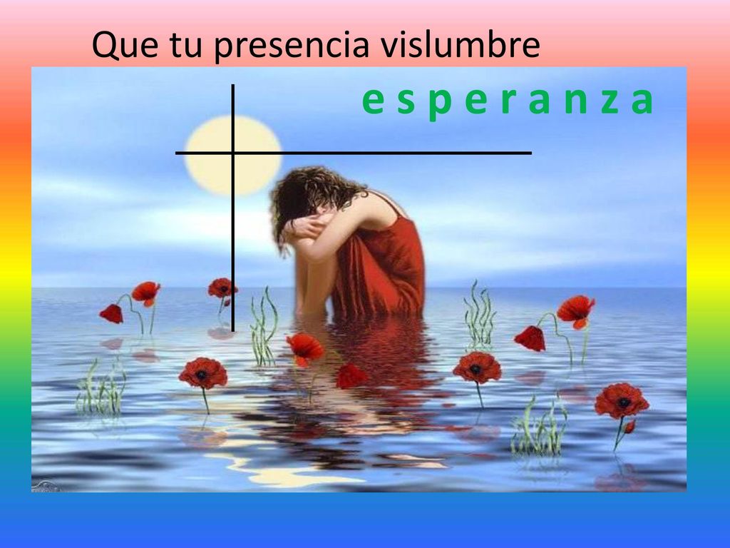Que tu presencia vislumbre e s p e r a n z a