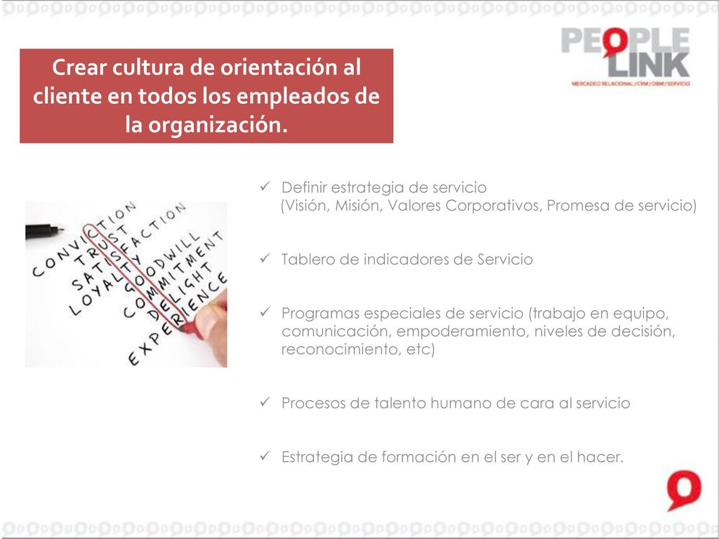 Crear cultura de orientación al cliente en todos los empleados de la organización.