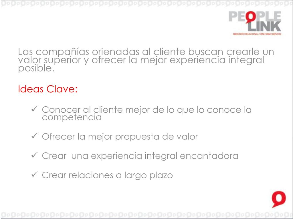 Las compañías orienadas al cliente buscan crearle un valor superior y ofrecer la mejor experiencia integral posible.