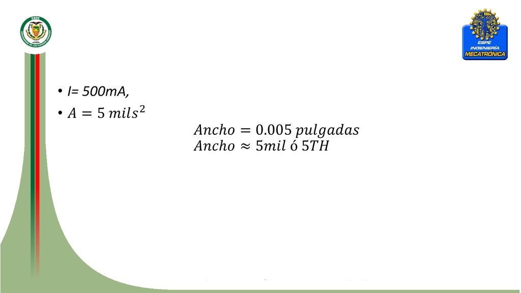 I= 500mA, 𝐴=5 𝑚𝑖𝑙 𝑠 2 𝐴𝑛𝑐ℎ𝑜=0.005 𝑝𝑢𝑙𝑔𝑎𝑑𝑎𝑠 𝐴𝑛𝑐ℎ𝑜≈5𝑚𝑖𝑙 ó 5𝑇𝐻