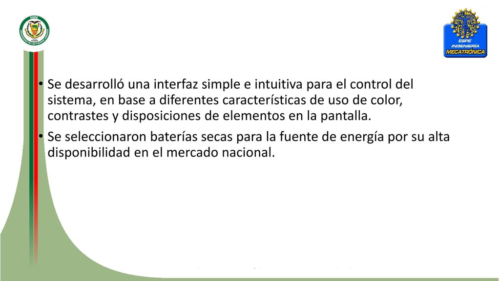 Se desarrolló una interfaz simple e intuitiva para el control del sistema, en base a diferentes características de uso de color, contrastes y disposiciones de elementos en la pantalla.