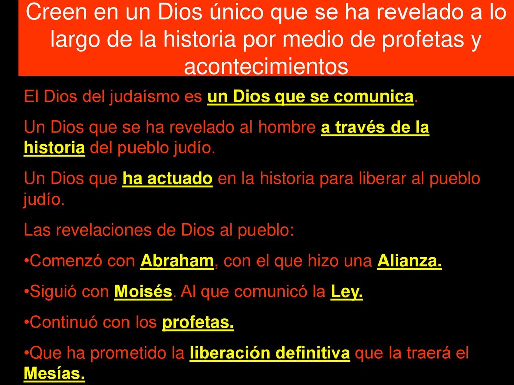 Creen en un Dios único que se ha revelado a lo largo de la historia por medio de profetas y acontecimientos