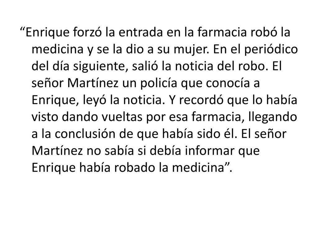 Enrique forzó la entrada en la farmacia robó la medicina y se la dio a su mujer.