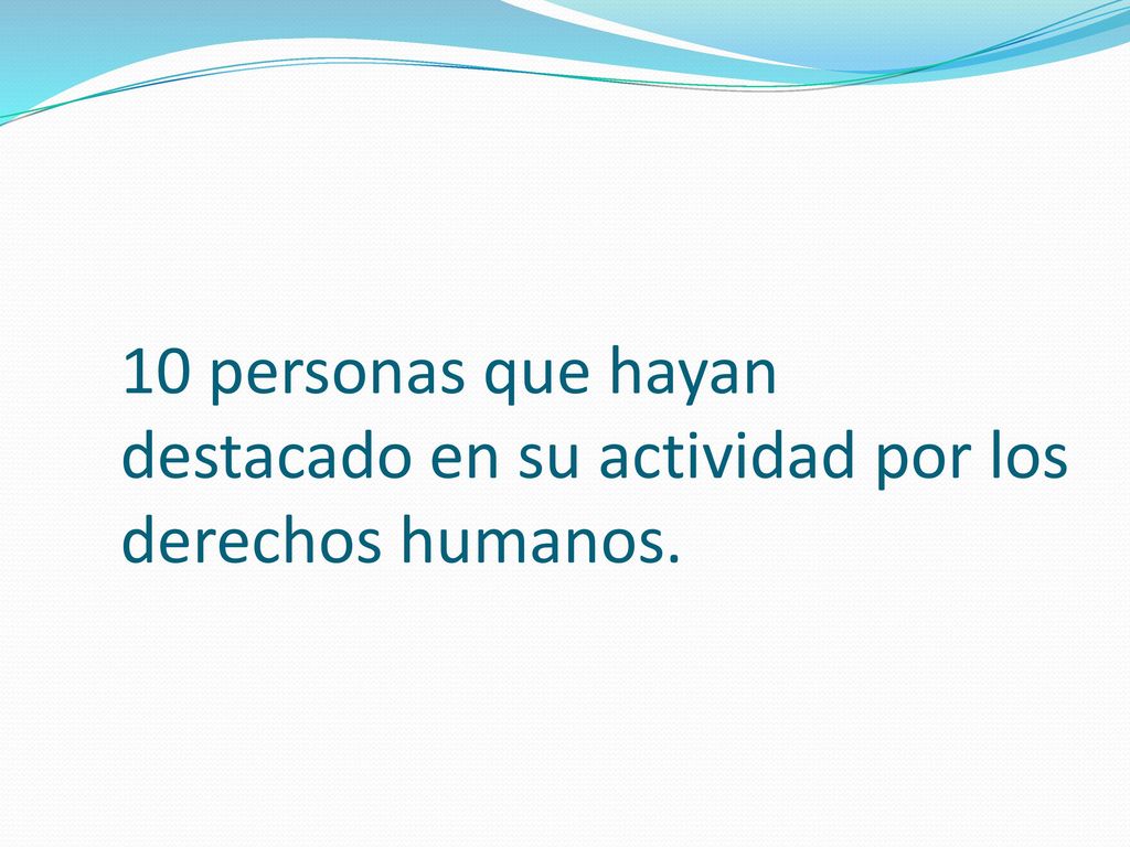 10 personas que hayan destacado en su actividad por los derechos humanos.