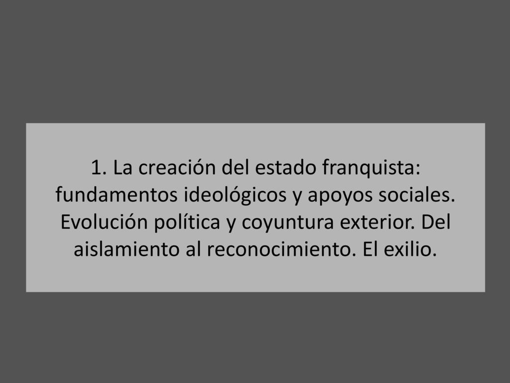 1. La creación del estado franquista: fundamentos ideológicos y apoyos sociales.