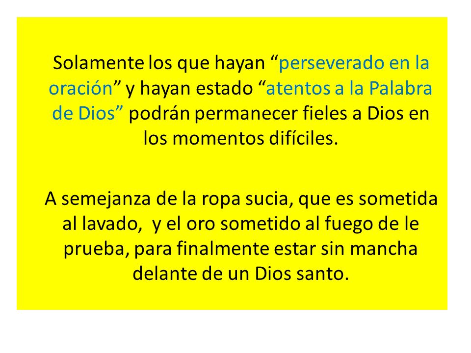 Solamente los que hayan perseverado en la oración y hayan estado atentos a la Palabra de Dios podrán permanecer fieles a Dios en los momentos difíciles.