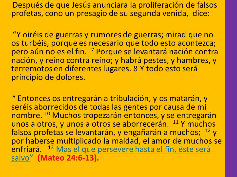 Después de que Jesús anunciara la proliferación de falsos profetas, cono un presagio de su segunda venida, dice: