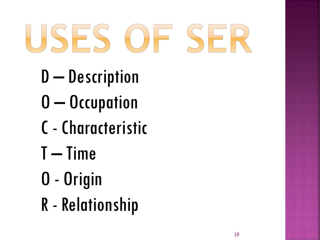 USES OF SER D – Description O – Occupation C - Characteristic T – Time O - Origin R - Relationship