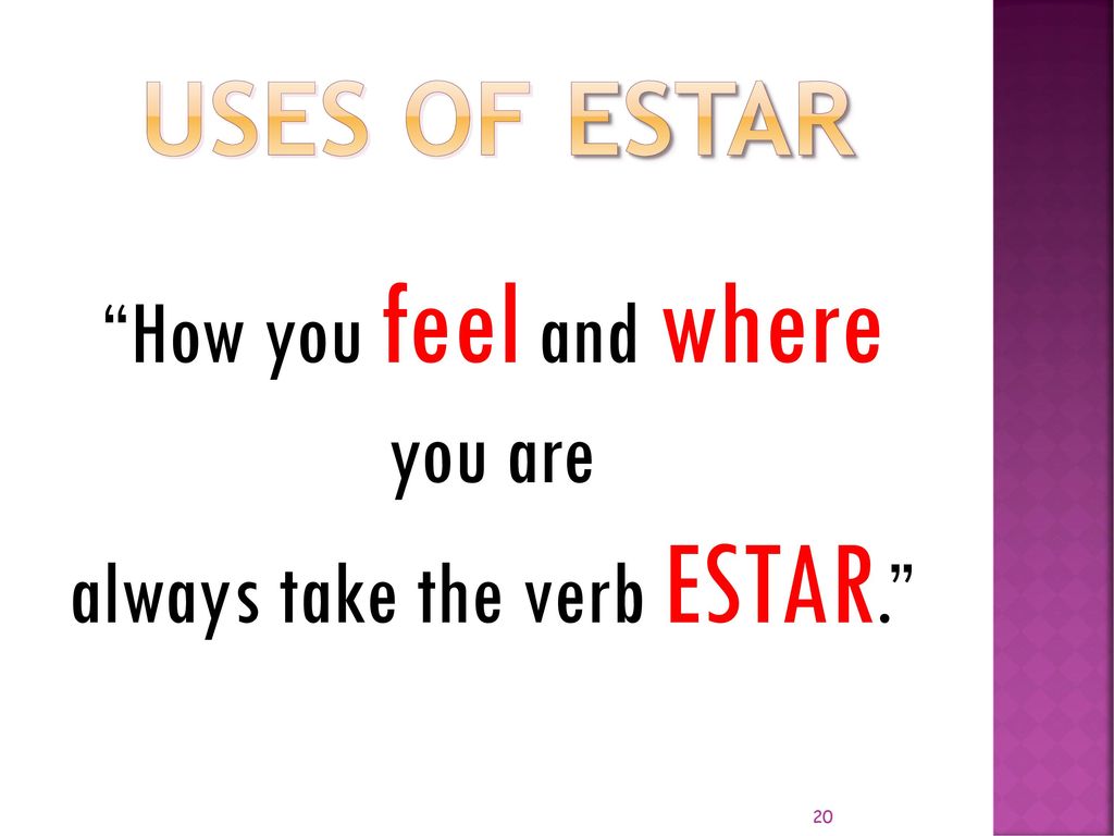 Uses of ESTAR How you feel and where you are