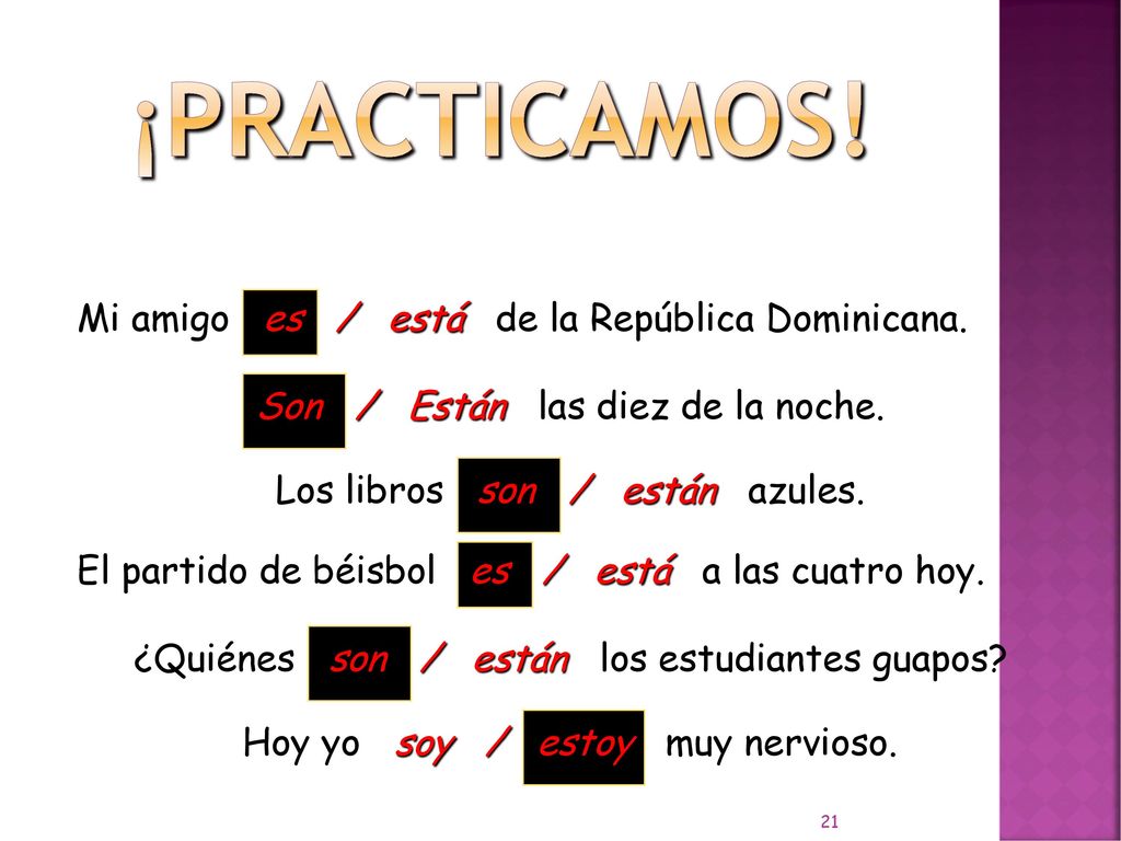 ¡Practicamos! Mi amigo es / está de la República Dominicana.