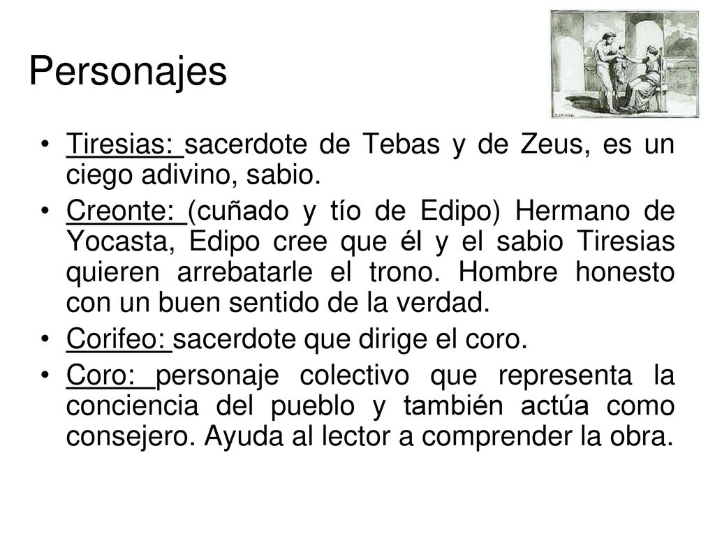 Personajes Tiresias: sacerdote de Tebas y de Zeus, es un ciego adivino, sabio.