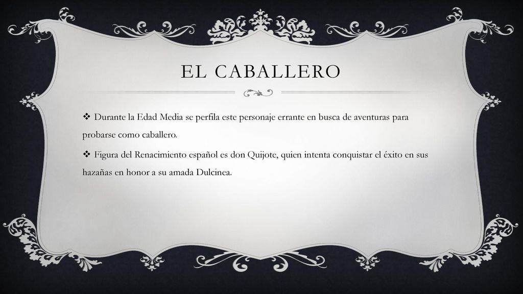 El caballero Durante la Edad Media se perfila este personaje errante en busca de aventuras para probarse como caballero.