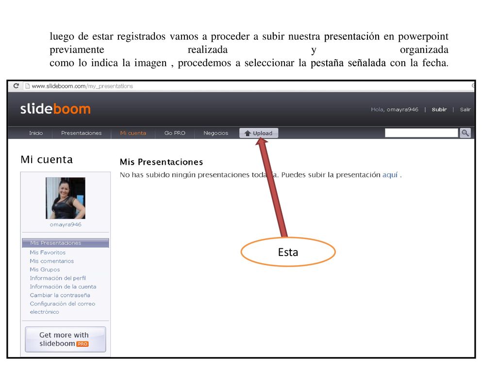 luego de estar registrados vamos a proceder a subir nuestra presentación en powerpoint previamente realizada y organizada como lo indica la imagen , procedemos a seleccionar la pestaña señalada con la fecha.