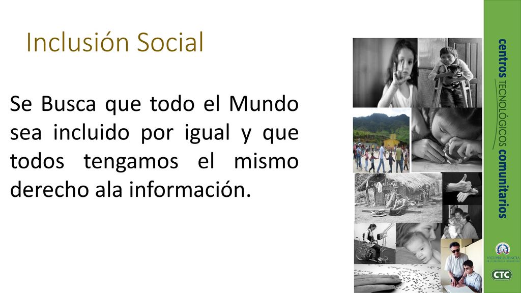 Inclusión Social Se Busca que todo el Mundo sea incluido por igual y que todos tengamos el mismo derecho ala información.
