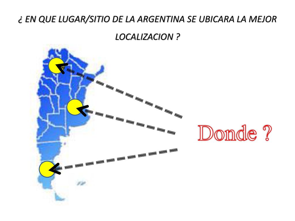 ¿ EN QUE LUGAR/SITIO DE LA ARGENTINA SE UBICARA LA MEJOR LOCALIZACION