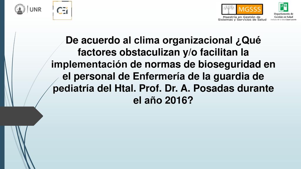 De acuerdo al clima organizacional ¿Qué factores obstaculizan y/o facilitan la implementación de normas de bioseguridad en el personal de Enfermería de la guardia de pediatría del Htal.