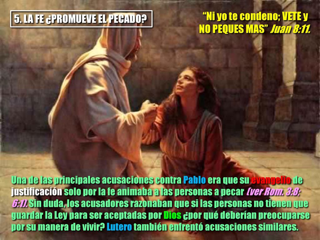 Ni yo te condeno; VETE y NO PEQUES MAS Juan 8:11.