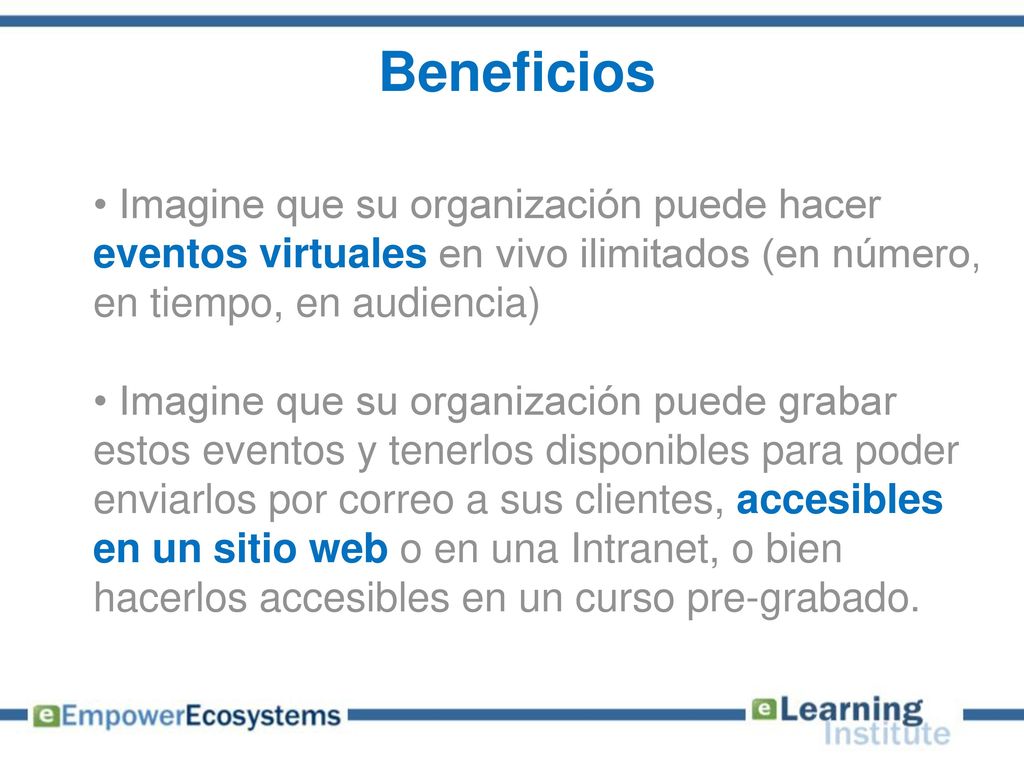 Beneficios Imagine que su organización puede hacer eventos virtuales en vivo ilimitados (en número, en tiempo, en audiencia)