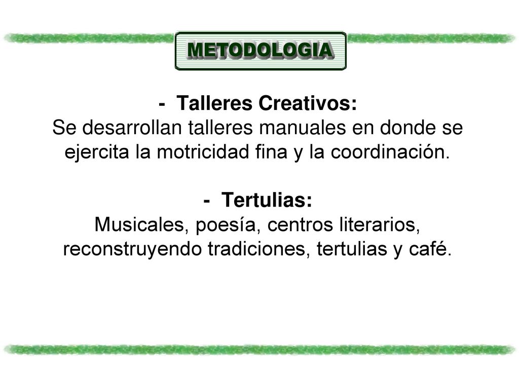 - Talleres Creativos: Se desarrollan talleres manuales en donde se ejercita la motricidad fina y la coordinación.