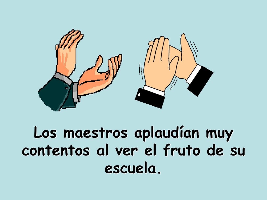 Los maestros aplaudían muy contentos al ver el fruto de su escuela.