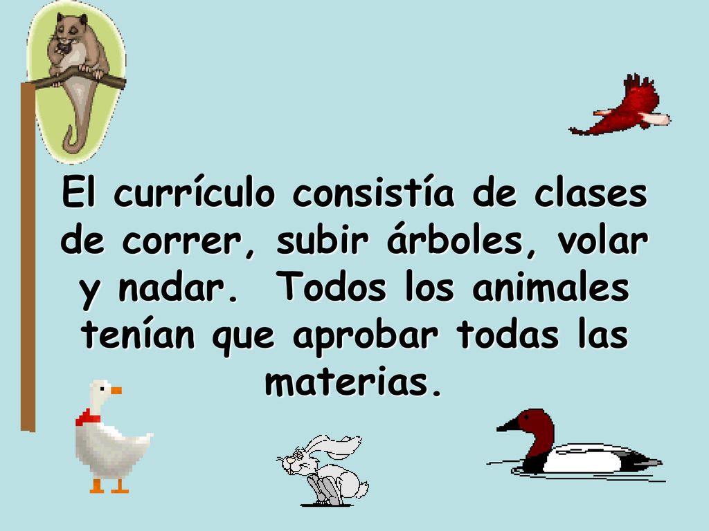 El currículo consistía de clases de correr, subir árboles, volar y nadar.