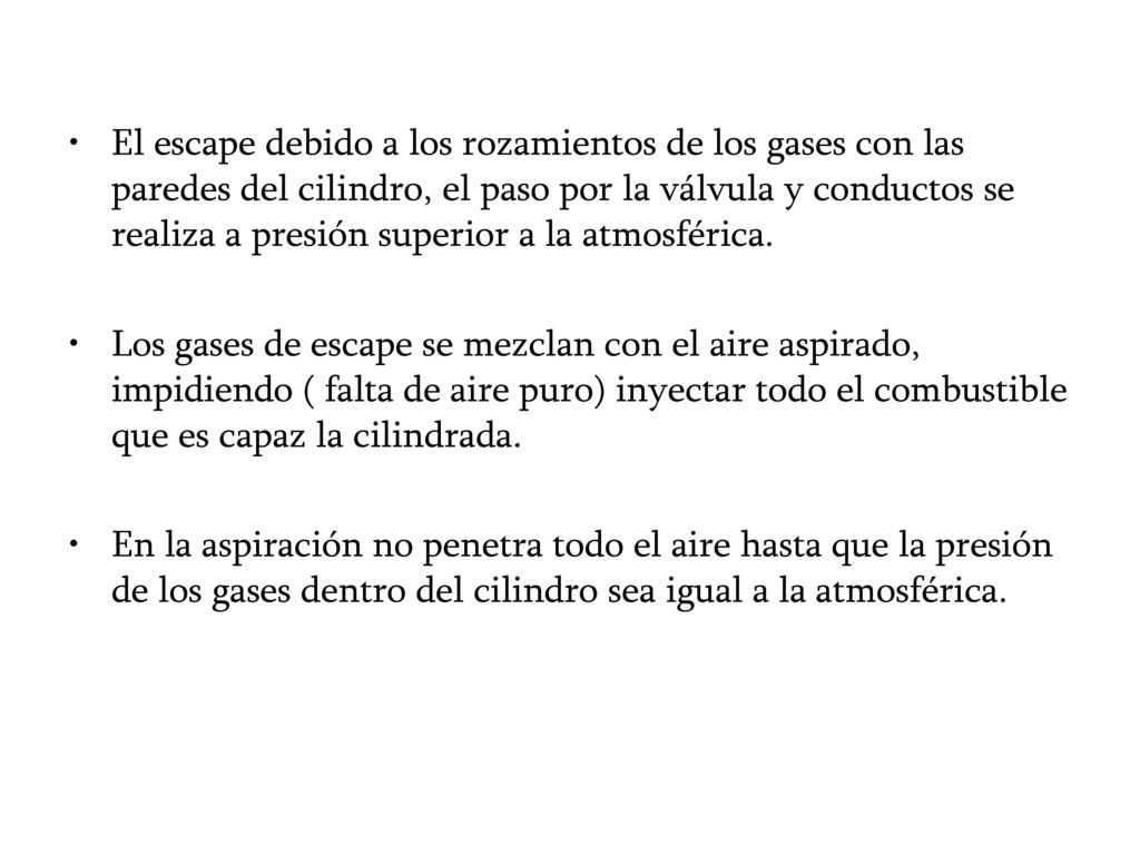 El escape debido a los rozamientos de los gases con las paredes del cilindro, el paso por la válvula y conductos se realiza a presión superior a la atmosférica.