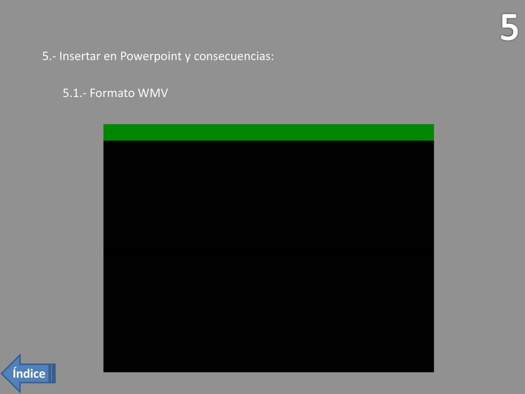 5 5.- Insertar en Powerpoint y consecuencias: Formato WMV