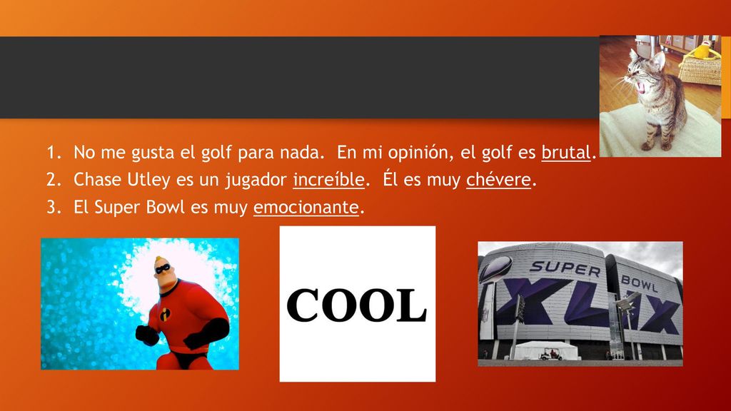 No me gusta el golf para nada. En mi opinión, el golf es brutal.