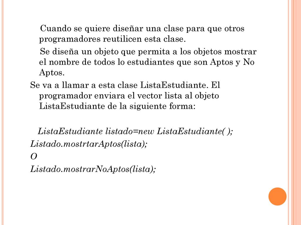 Cuando se quiere diseñar una clase para que otros programadores reutilicen esta clase.