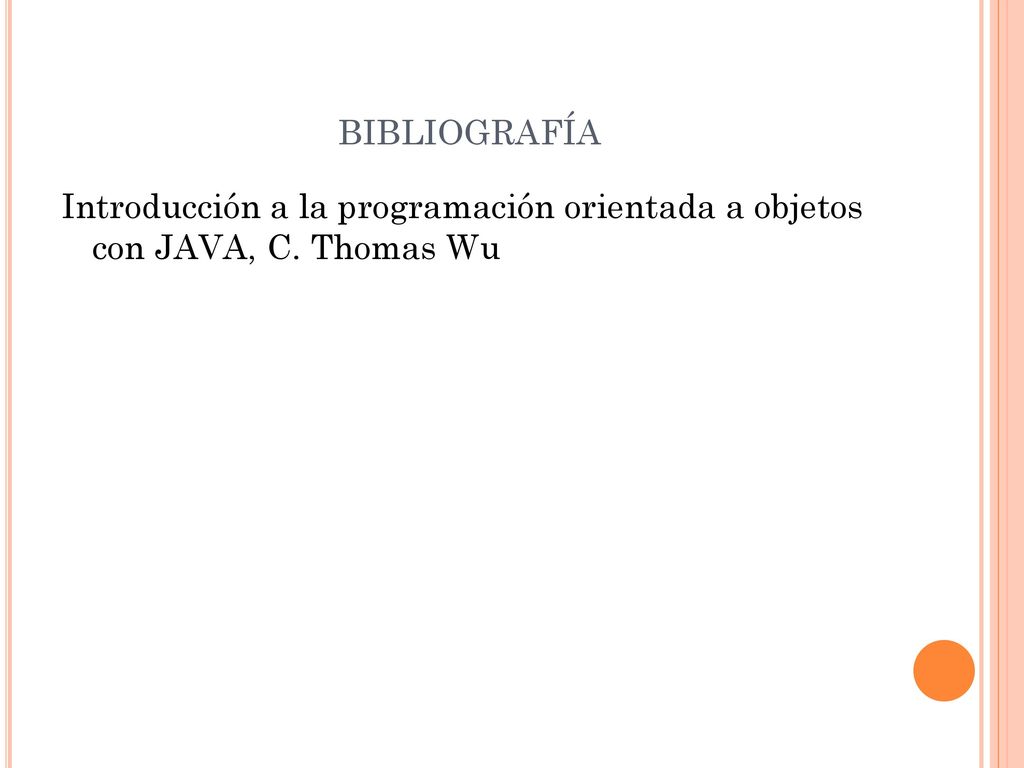bibliografía Introducción a la programación orientada a objetos con JAVA, C. Thomas Wu