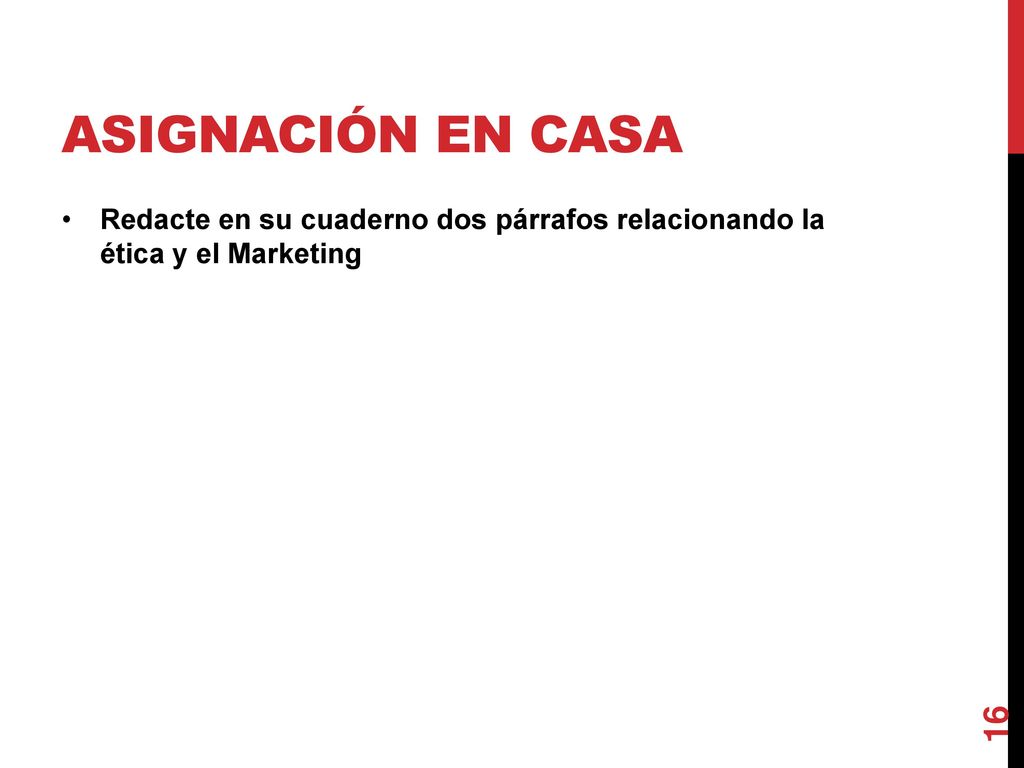 Asignación en casa Redacte en su cuaderno dos párrafos relacionando la ética y el Marketing