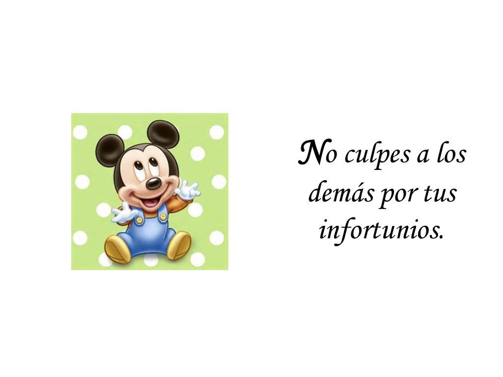 No culpes a los demás por tus infortunios.
