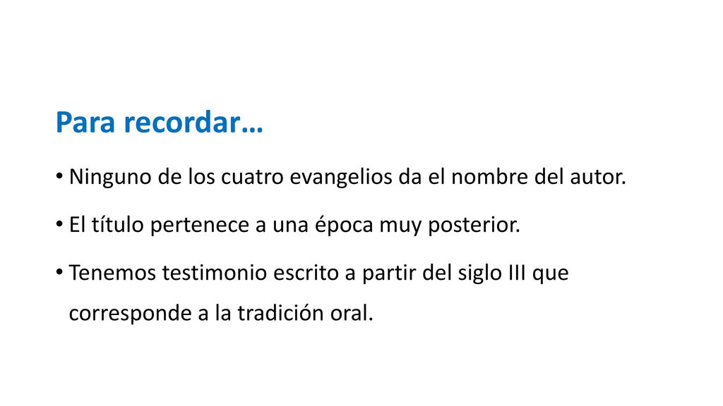 Para recordar… Ninguno de los cuatro evangelios da el nombre del autor. El título pertenece a una época muy posterior.