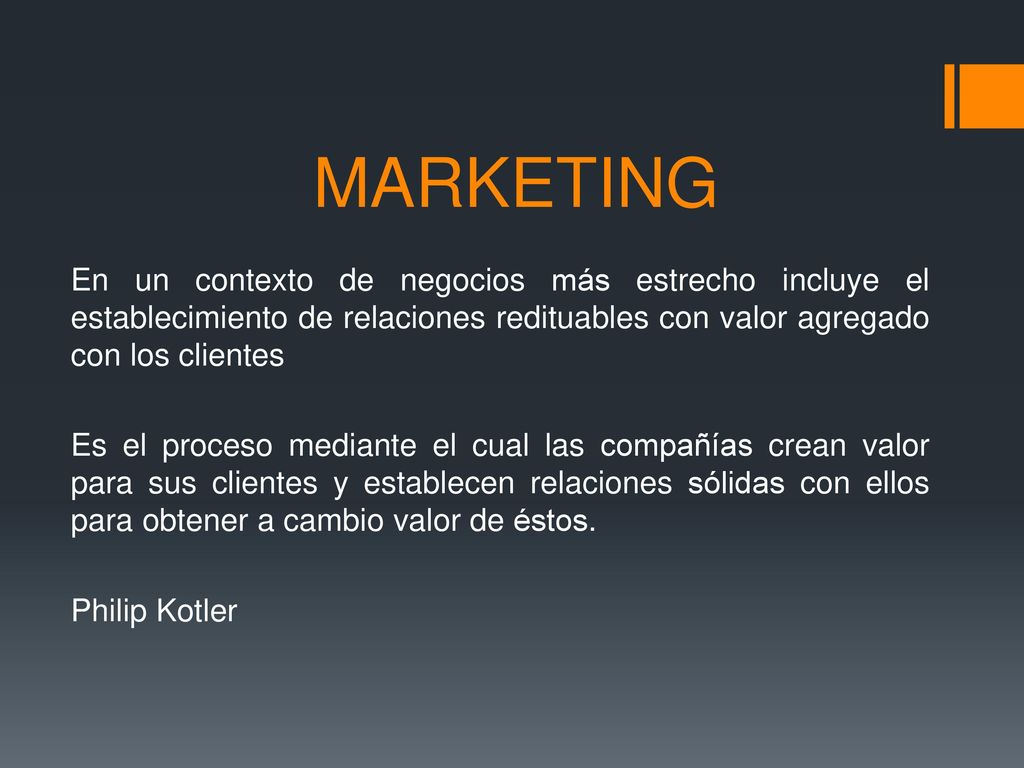 MARKETING En un contexto de negocios más estrecho incluye el establecimiento de relaciones redituables con valor agregado con los clientes.